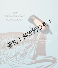 TOP WATER JUNKY / WIZARD LOOPER　2025